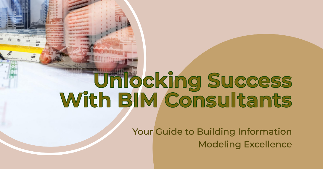 Unlocking Success with BIM Consultants: Your Guide to Building Information Modeling Excellence