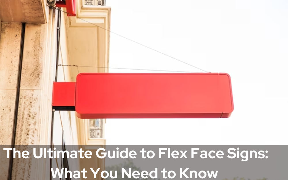 The Ultimate Guide to Flex Face Signs: What You Need to Know
